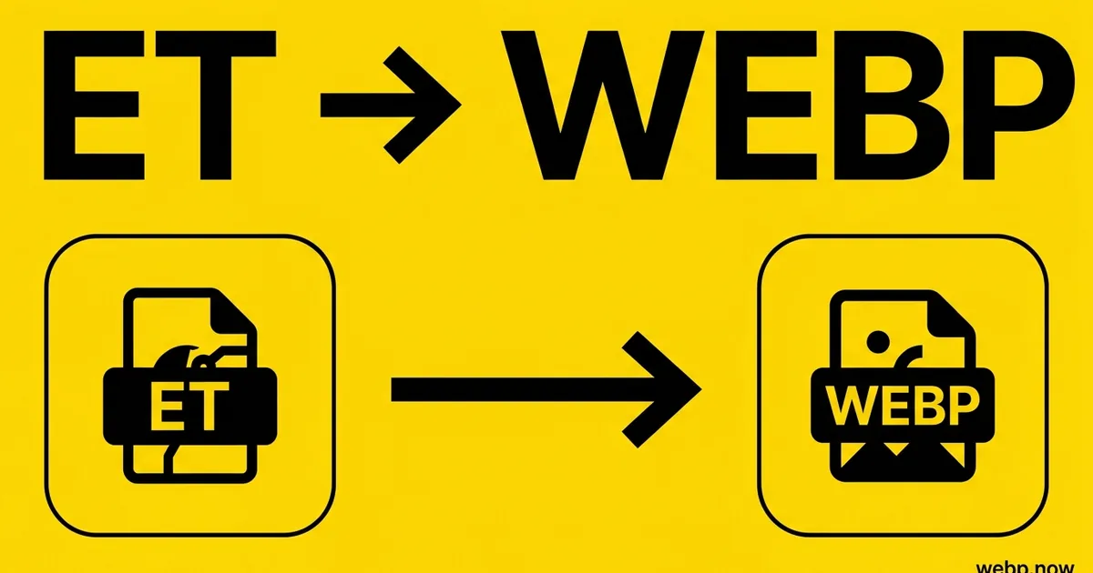 Convert ET to WebP Online Free